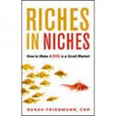 Riches in Niches: How to Make It Big in a Small Market